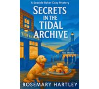 Secrets in the Tidal Archive: A Suspenseful Small Town Conspiracy Mystery with Tunnels, Danger, and Dark Truths (NORA QUINN SEASIDE BAKER COZY MYSTERY SERIES)