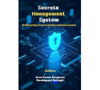 Secrets Management System: Architecting Trust in Modern Infrastructure