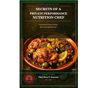 Secrets of a Private Performance Nutrition Chef: A Modern Codex of Wellness