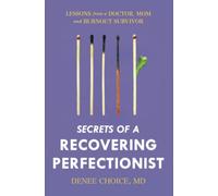 Secrets of a Recovering Perfectionist: Lessons From a Doctor, Mom, and Burnout Survivor