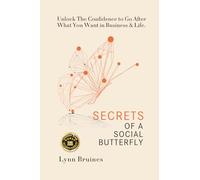 Secrets of a Social Butterfly: Unlock The Confidence to Go After What You Want in Business & Life.