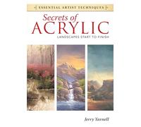 Secrets of Acrylic - Landscapes Start to Finish (Essential Artist Techniques)