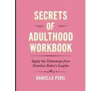 Secrets of Adulthood Workbook: Apply the Takeaways from Gretchen Rubin's Insights