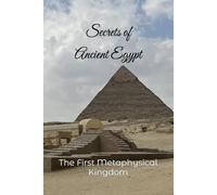 Secrets of Ancient Egypt: The First Metaphysical Kingdom