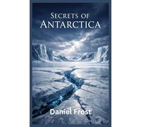 SECRETS OF ANTARCTICA: Untold Mysteries, Buried Landscapes, and the Frozen Truth of Earth’s Final Continent