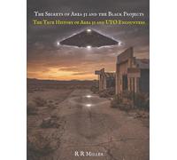 Secrets of Area 51 and the Black Projects: The True History of Area 51 and UFO Encounters: 2 (Military Ghosts and Mysteries: Haunted Bases, Historic Battlefields, and Unexplained Aerial Phenomena)