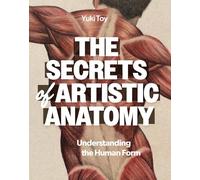 SECRETS OF ARTISTIC ANATOMY DRAWING THE HUMAN FORM: Understanding the Human Form