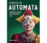 Secrets of Automata: Ingenious Designs for Mechanical Life