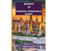 SECRETS OF BANGKOK, CHIANG MAI & PHUKET: A SPY’S GUIDE TO THAILAND’S HIDDEN TREASURES.