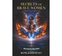 SECRETS OF BRAVE WOMEN: TRACES OF FIRE, WINGS OF LOVE