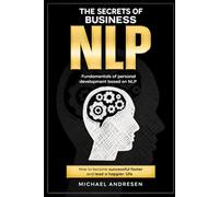 Secrets of BusinessNLP: How to achieve success faster and lead a happier life