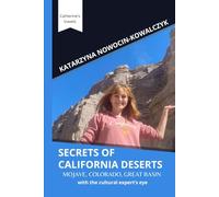 SECRETS OF CALIFORNIA DESERTS: MOJAVE, COLORADO, GREAT BASIN with the cultural expert’s eye (Catherine's Travels)