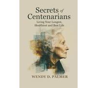 Secrets of Centenarians: Living Your Longest, Healthiest and Best Life (The Longevity Science Series)
