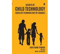 SECRETS OF CHILD TECHNOLOGY(CHILD BY PLANNING NOT BY CHANCE) (Edition1)