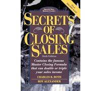 Secrets of Closing Sales: 6th Edition (Prentice Hall Business Classics)