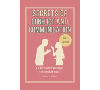 Secrets of Conflict and Communication-Wife Edition: A 4-Week Guided Workbook for Christian Wives