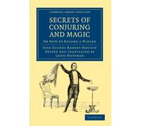 Secrets of Conjuring and Magic: Or How to Become a Wizard (Cambridge Library Collection - Spiritualism and Esoteric Knowledge)