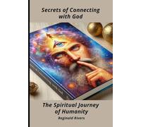 Secrets of Connecting with God: The Spiritual Journey of Humanity