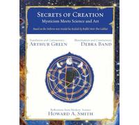 Secrets of Creation: Mysticism Meets Science and Art (Based on the Hebrew Text Avodat Ha-Kodesh by Rabbi Meir Ibn Gabbai)