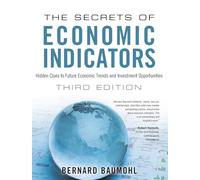 The Secrets of Economic Indicators: Hidden Clues to Future Economic Trends and Investment Opportunities (3rd Edition)