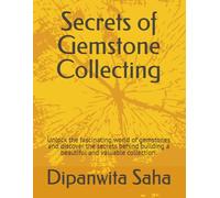 Secrets of Gemstone Collecting: Unlock the fascinating world of gemstones and discover the secrets behind building a beautiful and valuable collection.