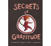 SECRETS OF GRATITUDE: Astrology Inspired Scorpio Gratitude Journal: A 90-Day Workbook with Prompts and Affirmations