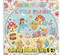 Secrets of Little Fairies I Coloring book: A Fairy World to Color: 40 Cute Kawaii-Style Illustrations for Girls Ages 8-13