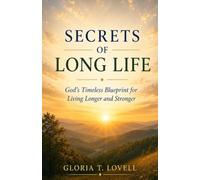 SECRETS OF LONG LIFE: God's Timeless Blueprint for Living Longer and Stronger