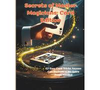 Secrets of Master Magicians: Card Edition: 12 Easy Card Tricks Anyone Can Perform - No Extra Props Needed