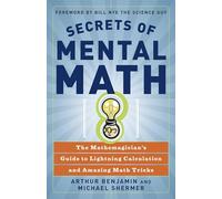 Secrets of Mental Math: The Mathemagician's Guide to Lightning Calculation and Amazing Math Tricks
