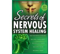 Secrets of Nervous System Healing: Reset Your Nervous System and Heal Stress, Trauma, Anxiety, and Depression Through Vagus Nerve Healing and Somatic Therapy