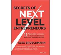 Secrets of Next-Level Entrepreneurs: 11 Powerful Lessons to Thrive in Business and Lead a Balanced Life