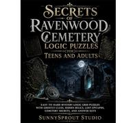 Secrets of Ravenwood Cemetery Logic Puzzles for Teens and Adults: Easy to Hard Mystery Logic Grid Puzzles with Ghostly Clues, Hidden Relics, Lost ... (Halloween Detective Logic Puzzles Series)