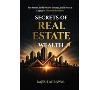 Secrets of Real Estate Wealth: Buy Smart, Build Passive Income, and Create a Legacy of Financial Freedom