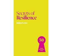Secrets of Resilience: 50 Insights from Resilient People (Secrets of Success)