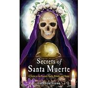 Secrets of Santa Muerte: A Guide to the Prayers, Spells, Rituals, and Hexes