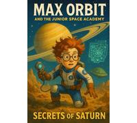 Secrets of Saturn: The rings hold more than ice and rock. (Max Orbit and the Junior Space Academy)
