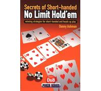 Secrets of Short-handed No Limit Hold'em: Winning Strategies for Short-handed and Heads Up Play (D & B Poker)