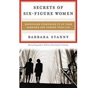 Secrets of Six-Figure Women: Surprising Strategies to Up Your Earnings and Change Your Life