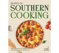 Secrets of Southern Cooking: The Must Have Southern Cookbook with Recipes That Never Fail