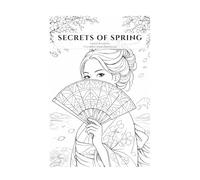 Secrets of Spring: Geisha & Sakura Coloring Book for Adults - Japanese Kimono & Asian Art Designs for Stress Relief, Mindfulness & Relaxation