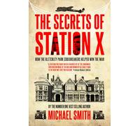 Secrets of Station X: How the Bletchley Park Codebreakers Helped Win the War (Dialogue Espionage Classics)