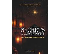 Secrets of that Holy Night: Life Lessons from a Timeless Mystery