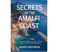 Secrets of the Amalfi Coast: Discover Untold Stories, Hidden Gems, and Local Wonders