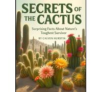 Secrets of the Cactus: Surprising Facts About Nature’s Toughest Survivor: 12 (Planet Earth, Our Only Home)