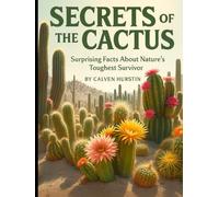 Secrets of the Cactus: Surprising Facts About Nature’s Toughest Survivor (Planet Earth, Our Only Home)