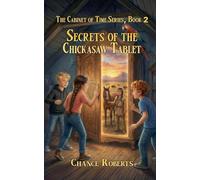 Secrets of the Chickasaw Tablet: 2 (The Cabinet of Time)