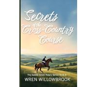 Secrets of the Cross-Country Course: Where Clarity Builds Courage, and Open Fields Teach What Arenas Cannot (Middle grade horse riding adventure book): 6 (The Saddle Creek Riders)