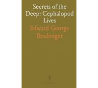 Secrets of the Deep: Cephalopod Lives: A vivid natural history of squids, octopuses, cuttlefish and their role in oceans and human culture