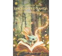 Secrets of the Enchanted Lands: Magical Fantasy Chapter Stories for Ages 7 to 10 (The Enchanted Lands Series)